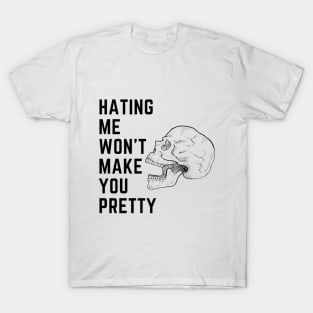 Hating me wont make you pretty T-Shirt